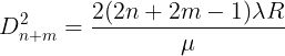 \large D_{n+m}^{2}=\frac{2(2n+2m-1) \lambda R}{\mu}